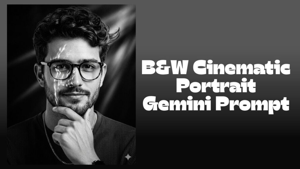 B&W Cinematic Portrait Gemini Prompt